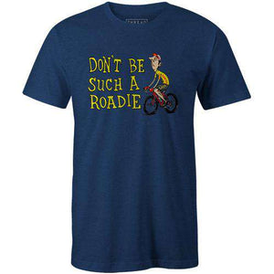 Don't Be Such A RoadieThread+Spoke - THREAD+SPOKE | MTB APPAREL | ROAD BIKING T-SHIRTS | BICYCLE T SHIRTS |