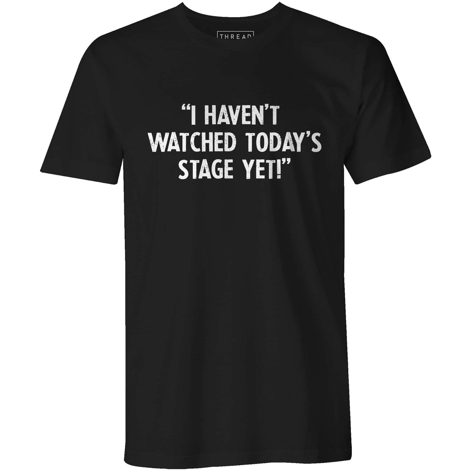 I Haven't Watched Today's StageThread+Spoke - THREAD+SPOKE | MTB APPAREL | ROAD BIKING T-SHIRTS | BICYCLE T SHIRTS |