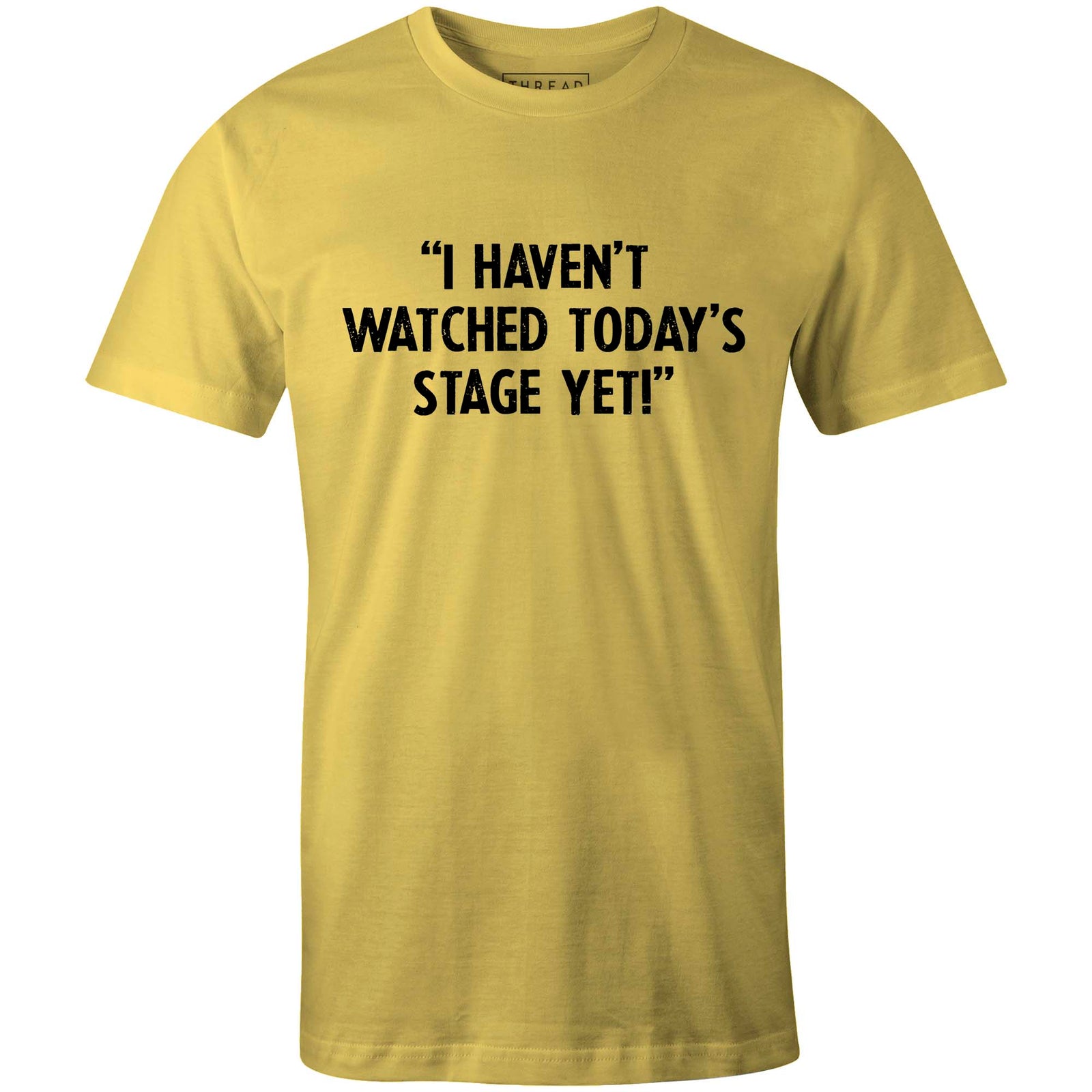 I Haven't Watched Today's StageThread+Spoke - THREAD+SPOKE | MTB APPAREL | ROAD BIKING T-SHIRTS | BICYCLE T SHIRTS |