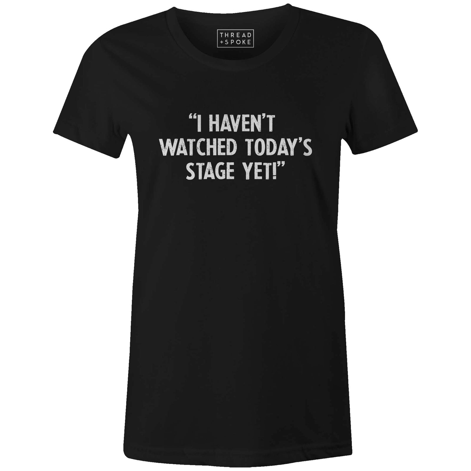 I Haven't Watched Todays Stage Women'sThread+Spoke - THREAD+SPOKE | MTB APPAREL | ROAD BIKING T-SHIRTS | BICYCLE T SHIRTS |