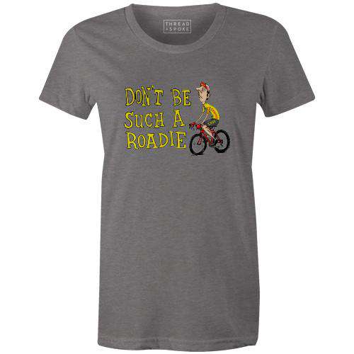 Don't Be Such A Roadie Women'sThread+Spoke - THREAD+SPOKE | MTB APPAREL | ROAD BIKING T-SHIRTS | BICYCLE T SHIRTS |