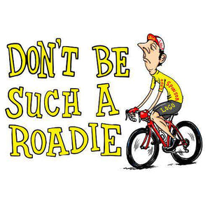 Don't Be Such A RoadieThread+Spoke - THREAD+SPOKE | MTB APPAREL | ROAD BIKING T-SHIRTS | BICYCLE T SHIRTS |